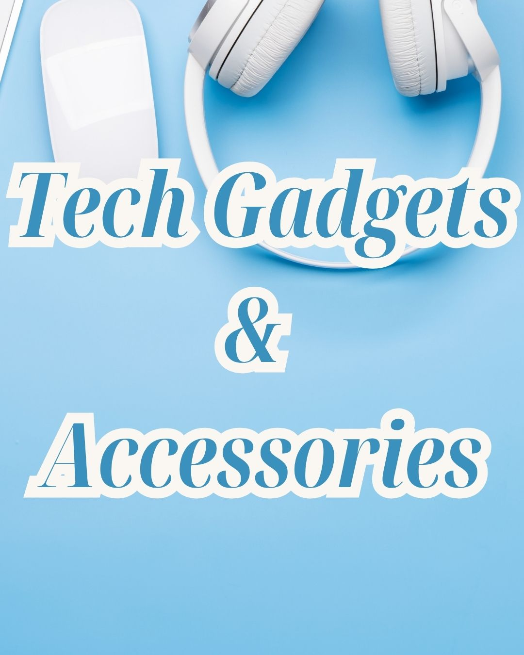 Tech Gadgets & Accessories
